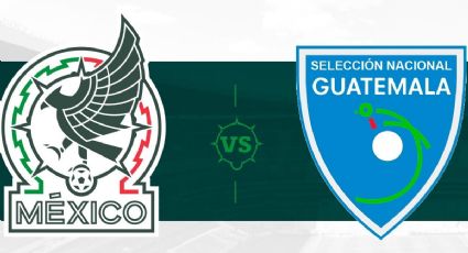 México vs Guatemala: horario y dónde ver EN VIVO amistoso