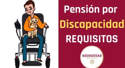 Pensión Bienestar para personas con discapacidad 2023; estos son los requisitos