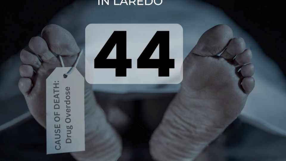 Van 44 muertes sobredosis en Laredo en 6 meses y 5, en todo el año pasado fueron 40, el fentanilo está haciendo estragos en la ciudad.