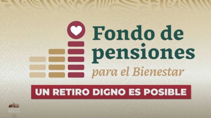 Fondo de Pensiones para el Bienestar: comienza aplicación de la refoma
