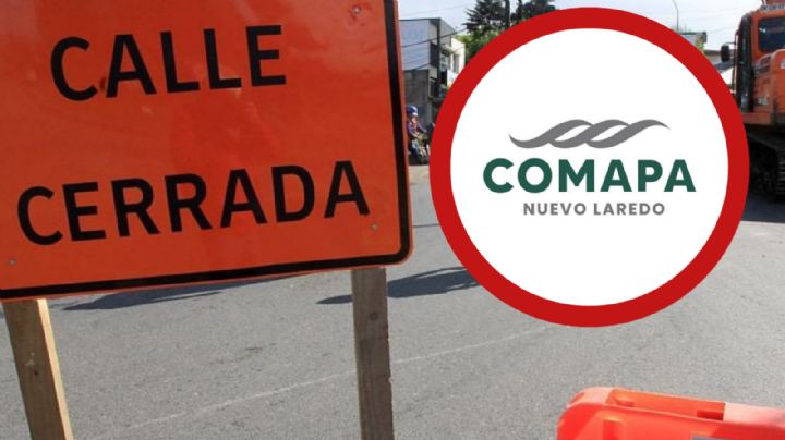 Comapa cerrará esta importante vialidad por 3 semanas en Nuevo Laredo; ¿cuándo?