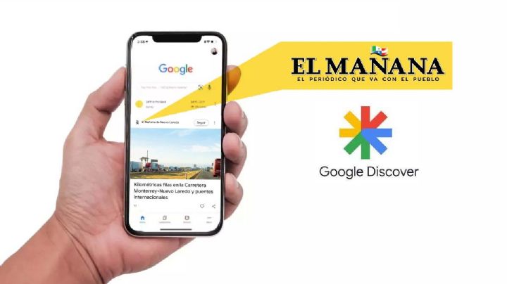 Google Discover: así puedes encontrar las noticias de El Mañana de Nuevo Laredo de una manera rápida