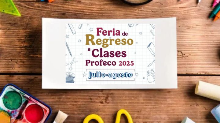 ¿Ya tienes la lista de útiles?; PROFECO anuncia Feria de Regreso a Clases 2025
